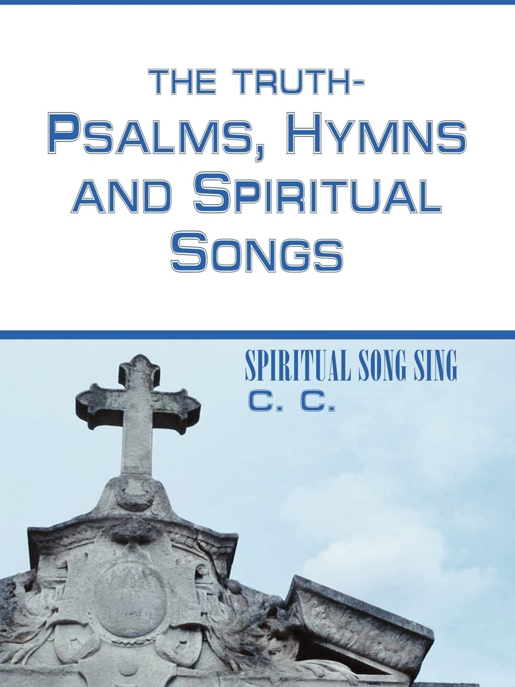 The Truthpsalms, Hymns And Spiritual Songs: Spiritual Song Sing,New