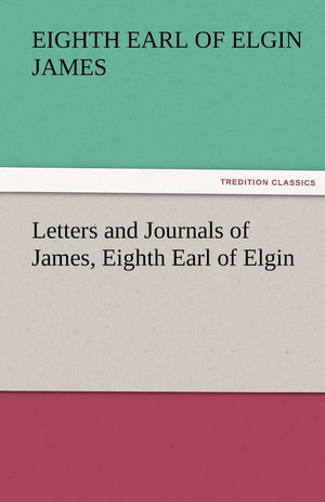Letters and Journals of James, Eighth Earl of Elgin,Used