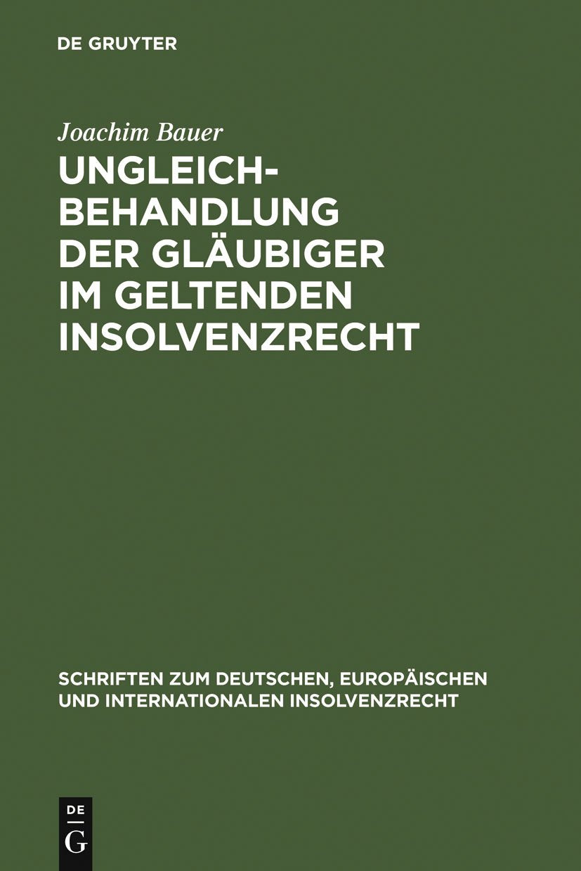 Ungleichbehandlung der Glubiger im geltenden Insolvenzrecht: Zugleich zur Dogmatik gesetzlich geschaffener Glubigerprivilegien a,New