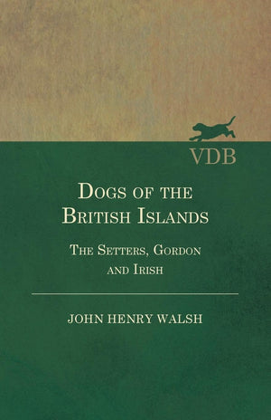 Dogs Of The British Islands. The Setters.Gordon And Irish.,Used