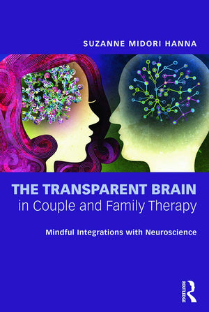 The Transparent Brain In Couple And Family Therapy: Mindful Integrations With Neuroscience