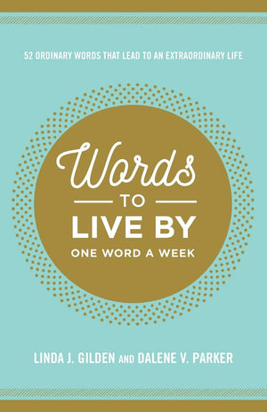 Words To Live By: 52 Ordinary Words That Lead To An Extraordinary Life