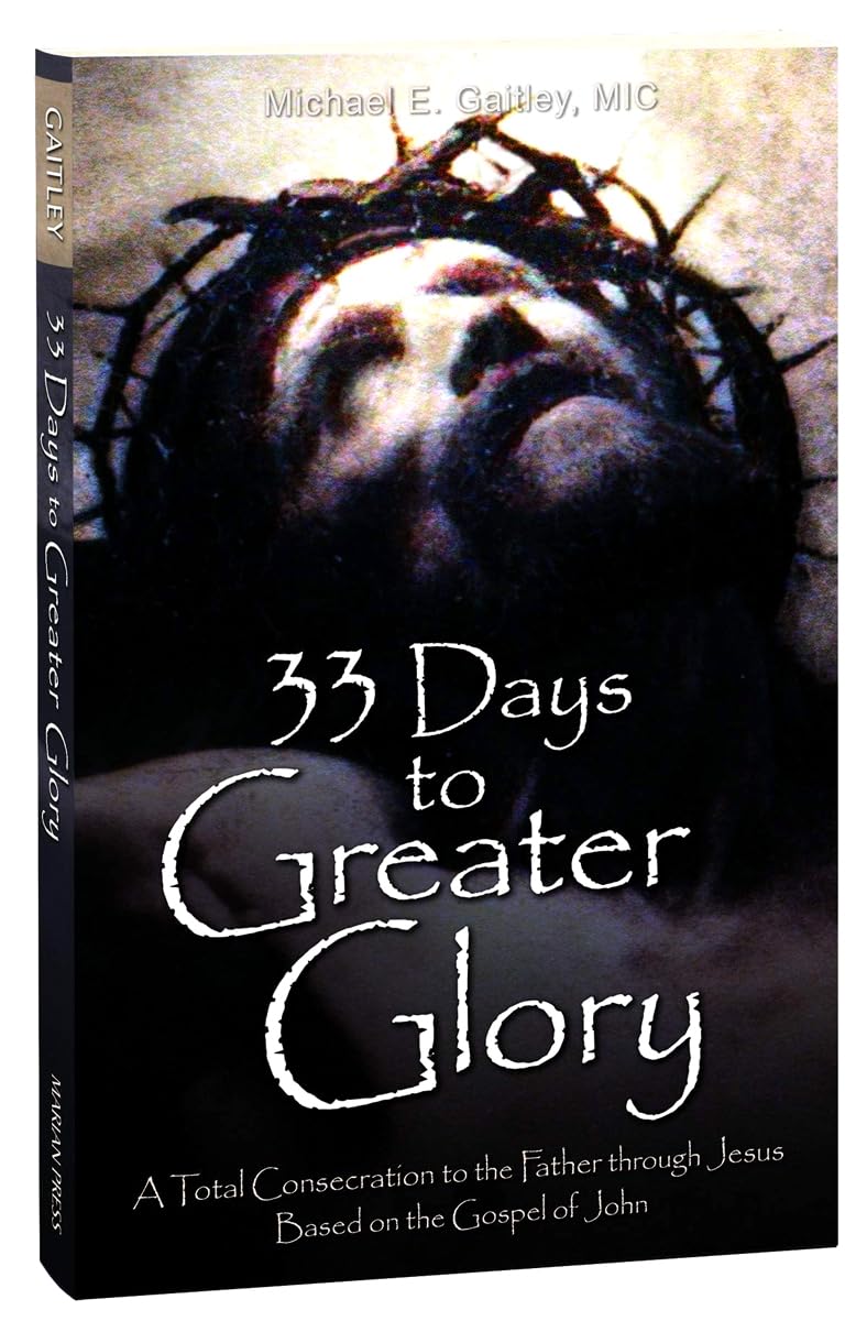 33 Days to Greater Glory: A Total Consecration to the Father Through Jesus Based on the Gospel of John,Used