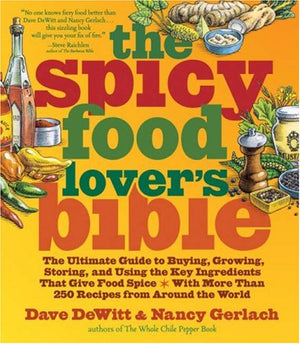 The Spicy Food Lover's Bible: The Ultimate Guide to Buying, Growing, Storing and Using the Key Ingredients That Give Food Spice,Used