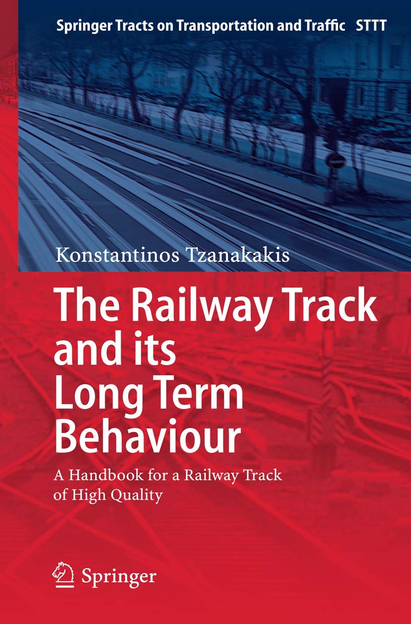 The Railway Track and Its Long Term Behaviour: A Handbook for a Railway Track of High Quality (Springer Tracts on Transportation,Used