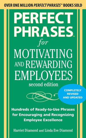 Perfect Phrases For Motivating And Rewarding Employees, Second Edition: Hundreds Of Readytouse Phrases For Encouraging And Rec,Used