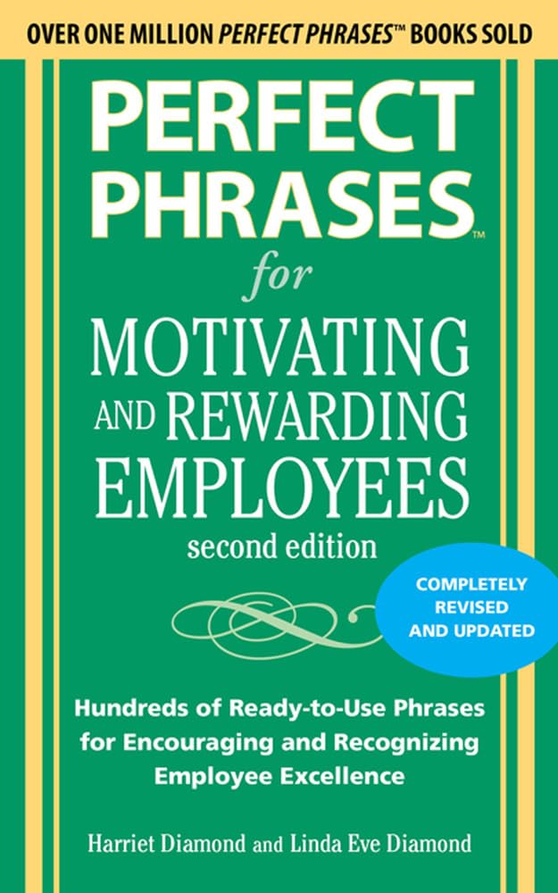 Perfect Phrases For Motivating And Rewarding Employees, Second Edition: Hundreds Of Readytouse Phrases For Encouraging And Rec,Used