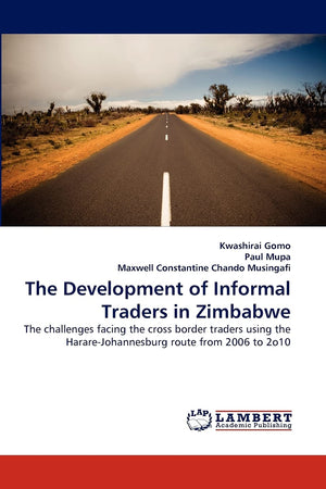 The Development of Informal Traders in Zimbabwe: The challenges facing the cross border traders using the HarareJohannesburg ro,Used