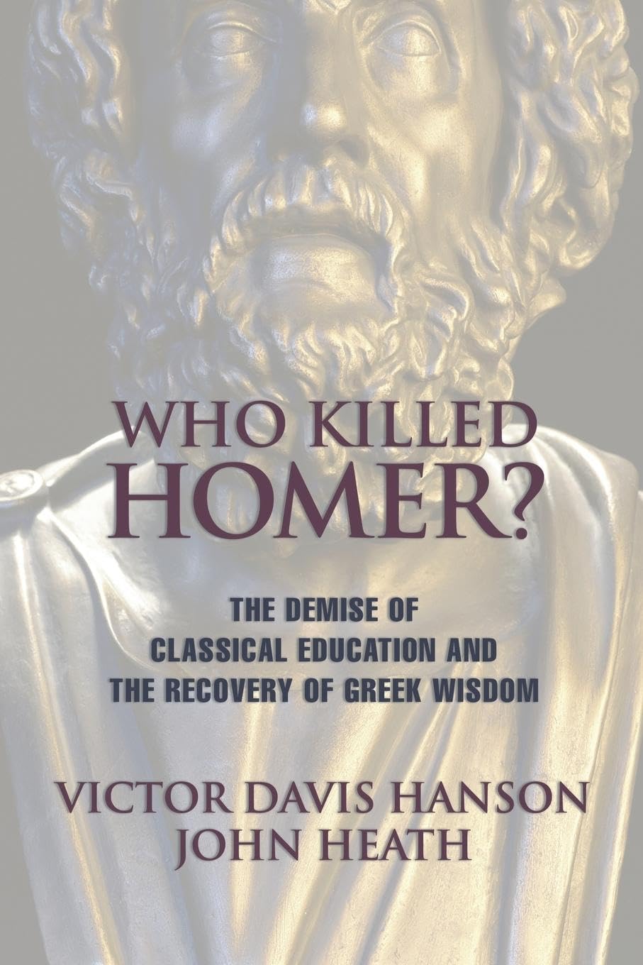 Who Killed Homer: The Demise of Classical Education and the Recovery of Greek Wisdom,Used