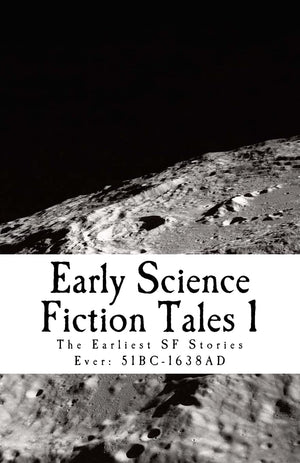 Early Science Fiction Tales 1: The Earliest Sf Stories Ever: 51Bc  1638Ad,Used