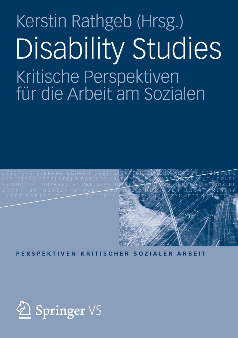 Disability Studies: Kritische Perspektiven fr die Arbeit am Sozialen (Perspektiven kritischer Sozialer Arbeit, 14) (German Editi,Used