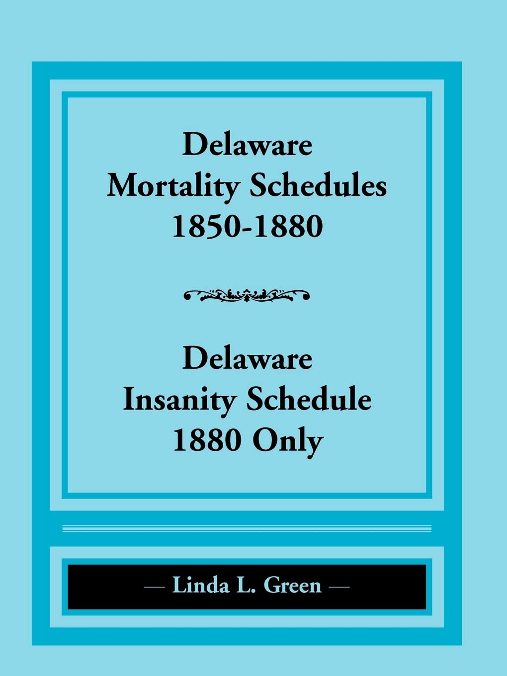 Delaware Mortality Schedules, 18501880, Delaware Insanity Schedule, 1880 only,Used