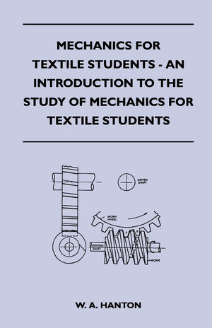 Mechanics For Textile Students  An Introduction To The Study Of Mechanics For Textile Students,Used