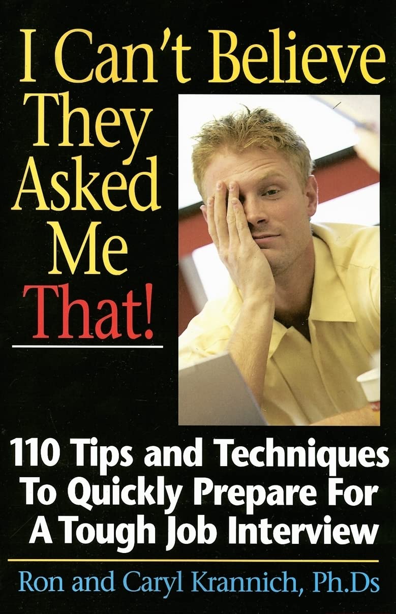 I Can't Believe They Asked Me That!: Tips and Techniques to Quickly Prepare for a Tough Job Interview,Used