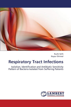 Respiratory Tract Infections: Isolation, Identification and Antibiotic Sensitivity Pattern of Bacteria Isolated from Suffering P,Used