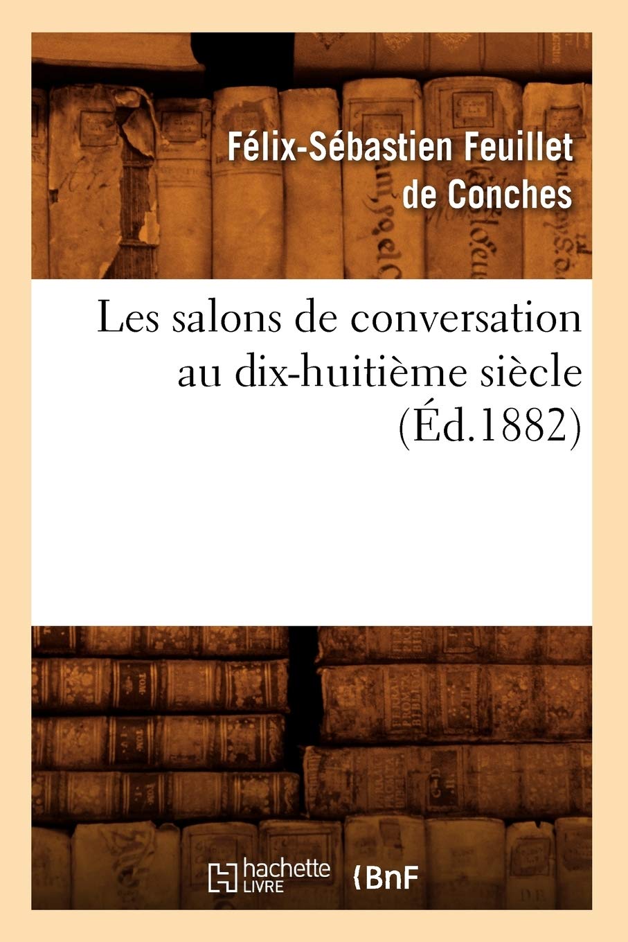 Les Salons De Conversation Au Dixhuitime Sicle (D.1882) (Litterature) (French Edition),New