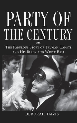 Party of the Century: The Fabulous Story of Truman Capote and His Black and White Ball,New