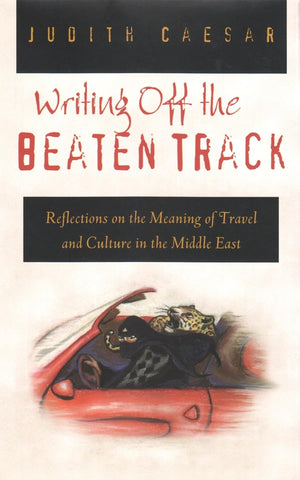 Writing Off The Beaten Track: Reflections On The Meaning Of Travel And Culture In The Middle East (Contemporary Issues In The Mi,Used
