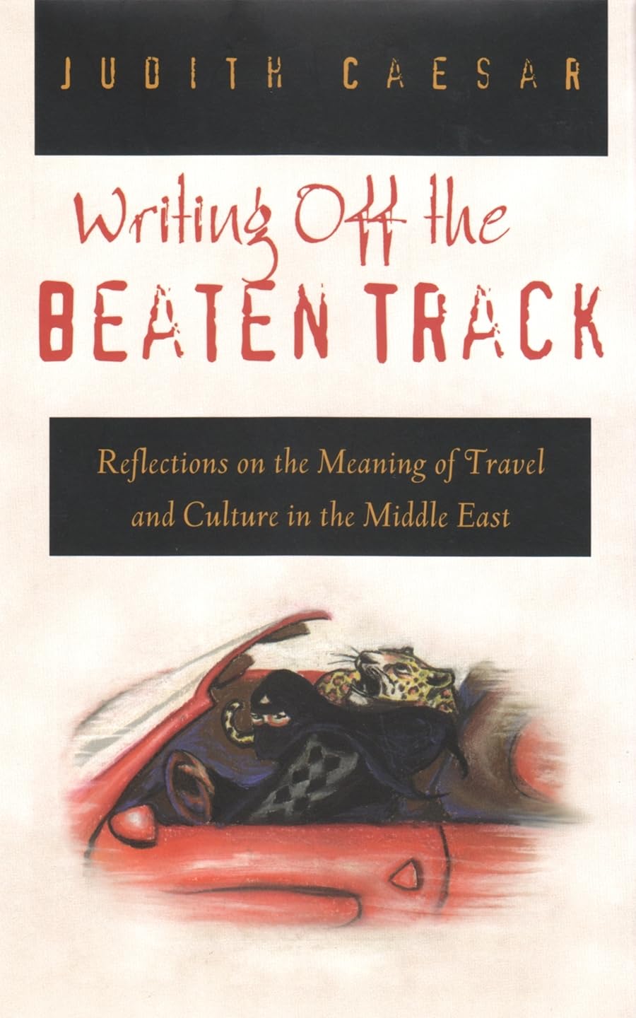 Writing Off The Beaten Track: Reflections On The Meaning Of Travel And Culture In The Middle East (Contemporary Issues In The Mi,Used