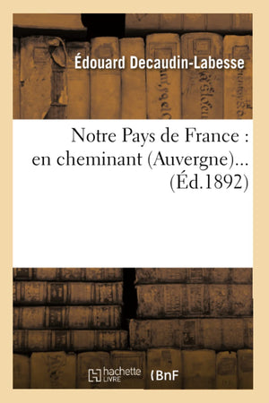 Notre Pays De France: En Cheminant (Auvergne) (D.1892) (Histoire) (French Edition),Used