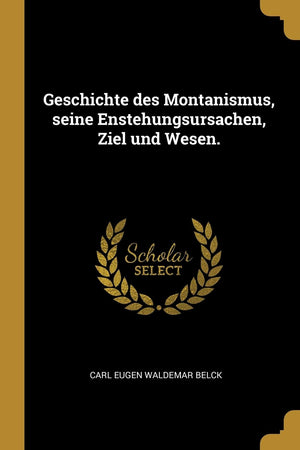 Geschichte des Montanismus, seine Enstehungsursachen, Ziel und Wesen. (German Edition),Used