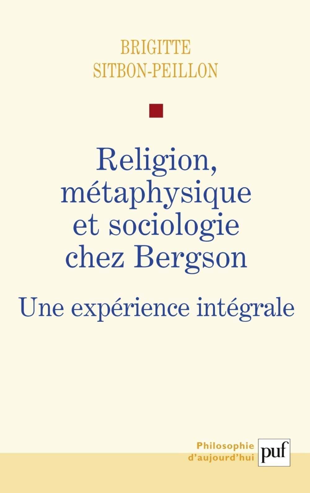 Religion, mtaphysique et sociologie chez Bergson: Une exprience intgrale,Used