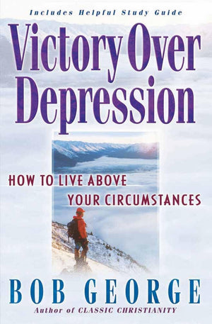 Victory Over Depression: How to live above your circumstances,New