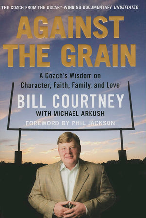 Against the Grain: A Coach's Wisdom on Character, Faith, Family, and Love,New