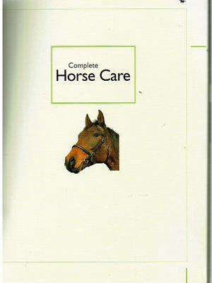 Complete Horse Care: A Comprehensive Guide To Looking After Horses And Ponies