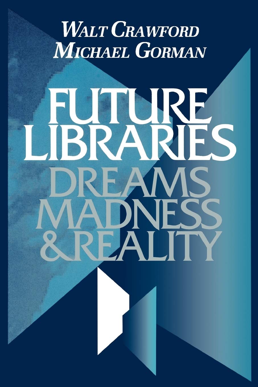 Future Libraries: Dreams, Madness, And Reality,Used