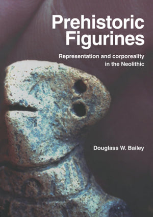 Prehistoric Figurines: Representation and Corporeality in the Neolithic,Used