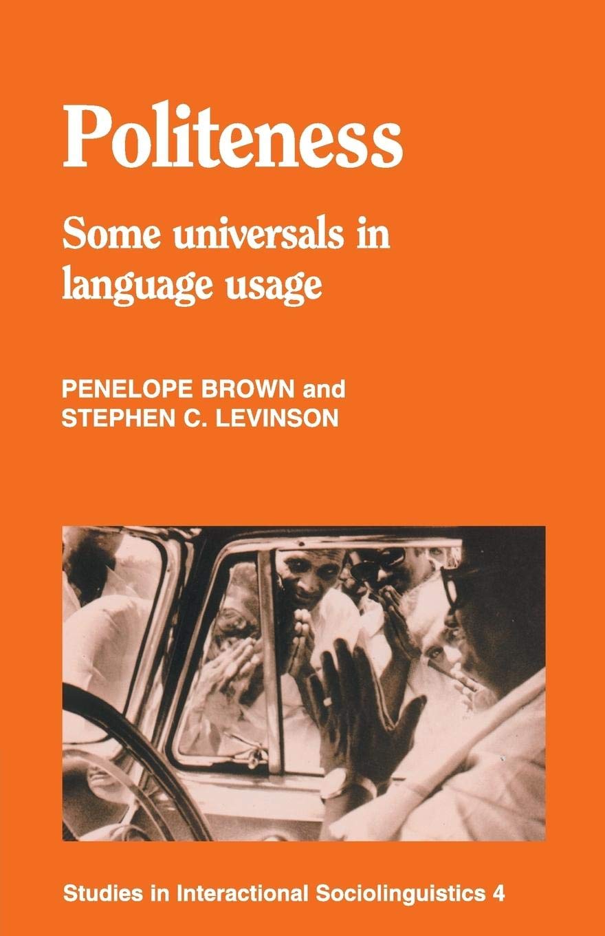 Politeness: Some Universals in Language Usage (Studies in Interactional Sociolinguistics 4),New