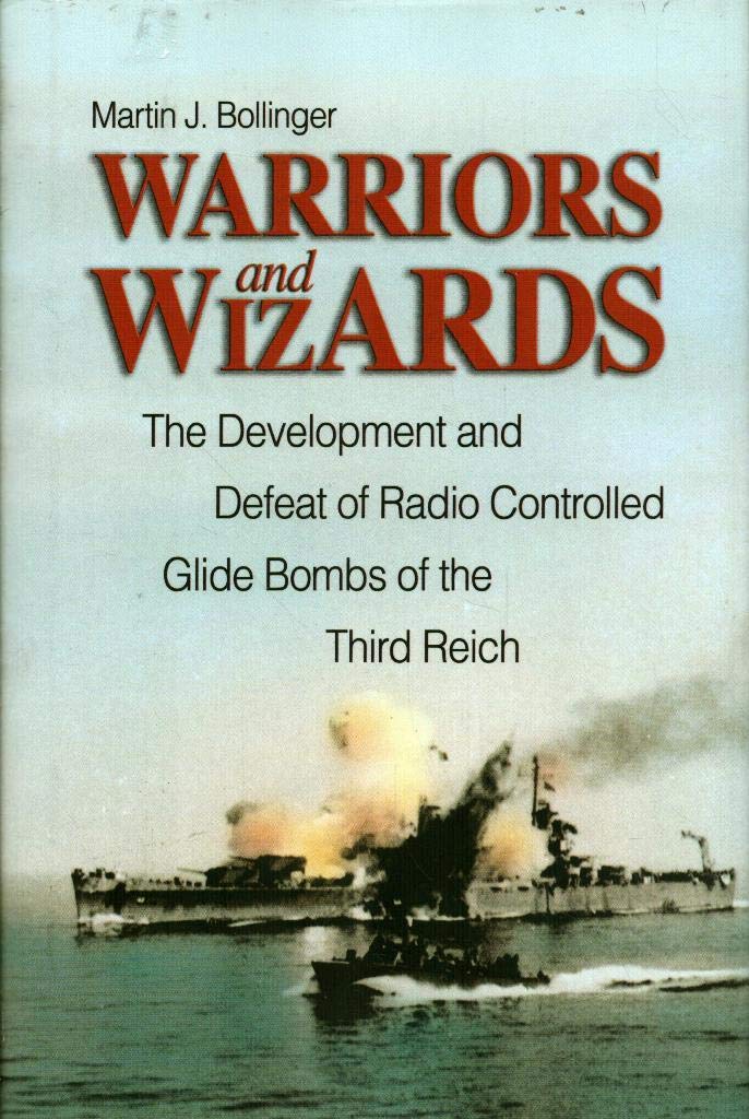 Warriors And Wizards: The Development And Defeat Of Radiocontrolled Glide Bombs Of The Third Reich