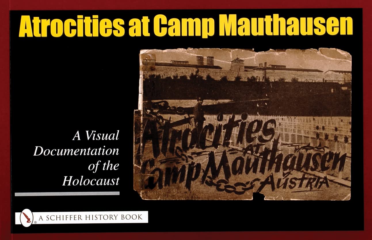 Atrocities At Camp Mauthausen: A Visual Documentation Of The Holocaust (Schiffer History Book),New