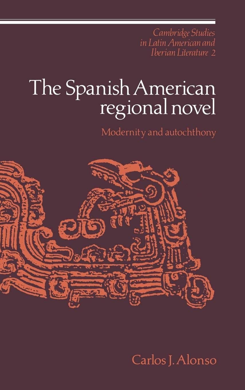 The Spanish American Regional Novel: Modernity and Autochthony (Cambridge Studies in Latin American and Iberian Literature, Seri,Used