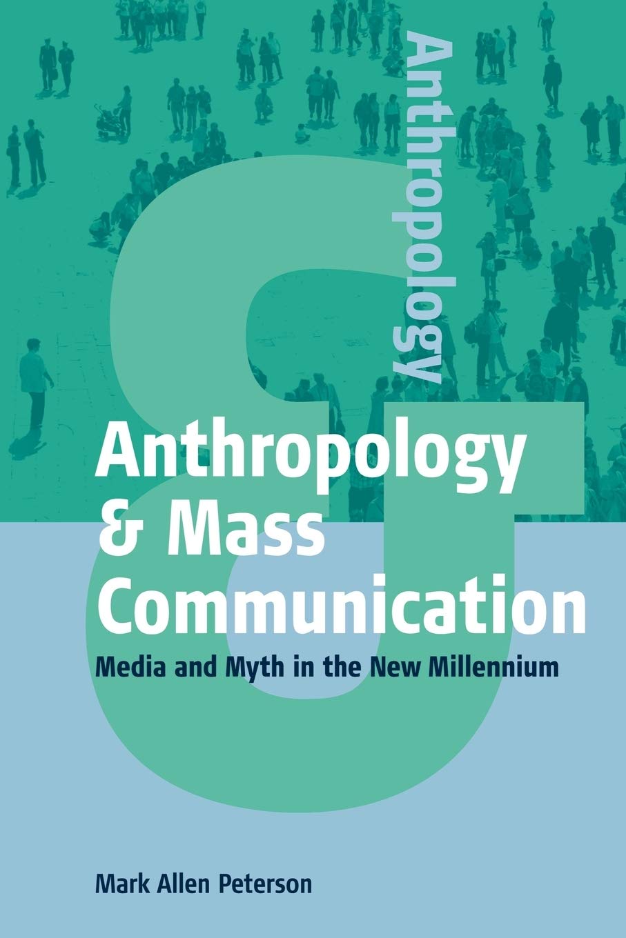 Anthropology and Mass Communication: Media and Myth in the New Millennium (Anthropology & ..., 2),Used