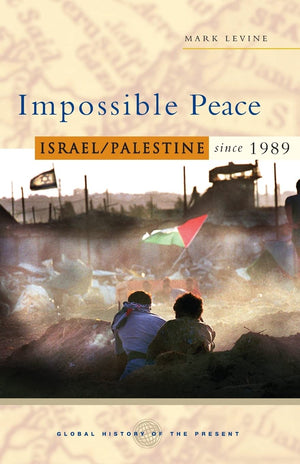 Impossible Peace: Israel/Palestine since 1989 (Global History of the Present),New
