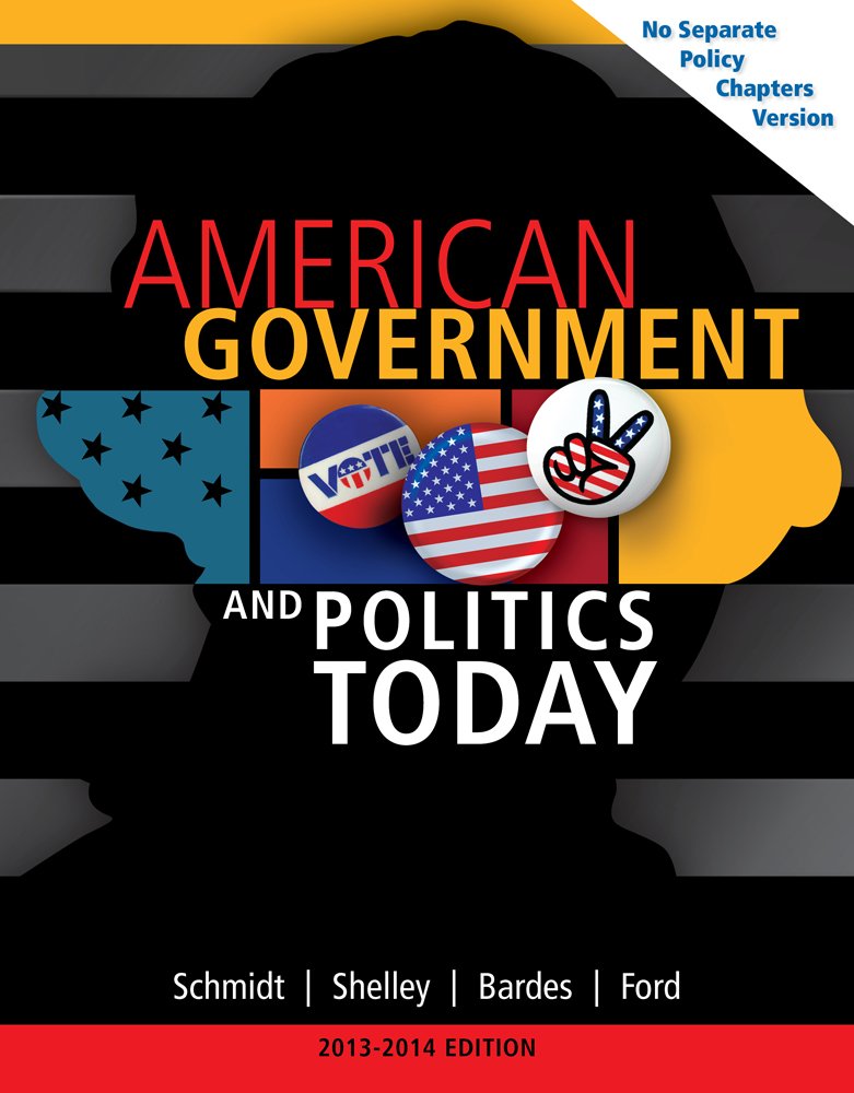 American Government And Politics Today, No Separate Policy Chapters Version, 20132014 (American And Texas Government),New