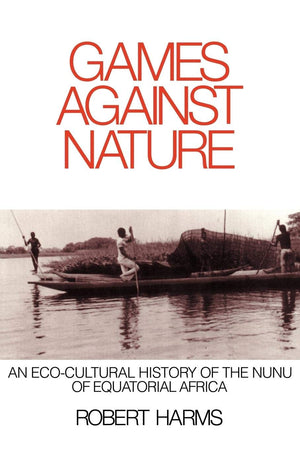 Games against Nature: An EcoCultural History of the Nunu of Equatorial Africa (Studies in Environment and History),New