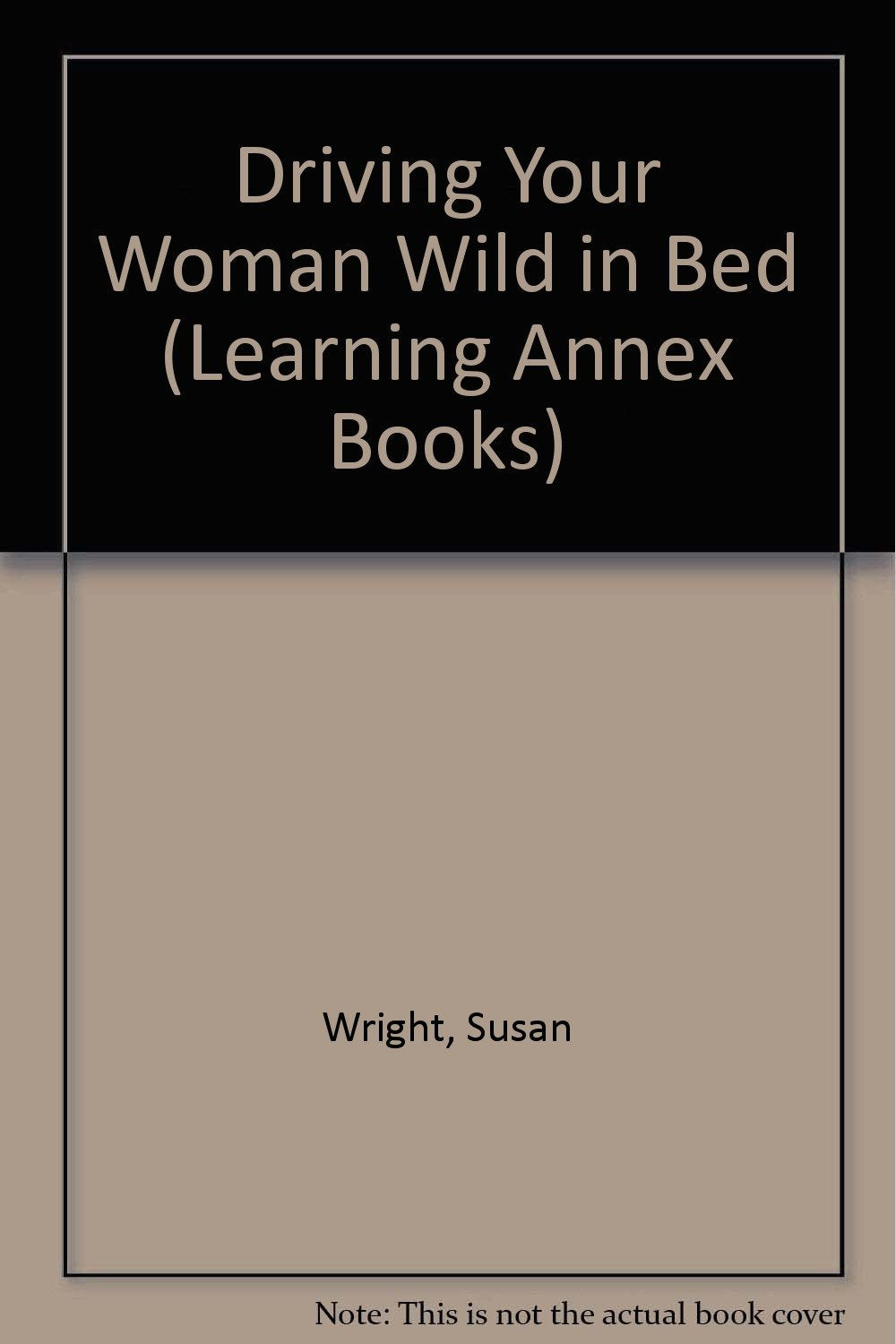 The Learning Annex Guide to Driving Your Woman Wild in Bed,Used