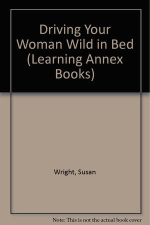 The Learning Annex Guide to Driving Your Woman Wild in Bed,Used