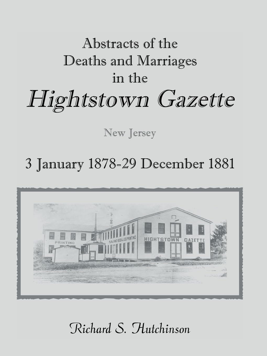 Abstracts Of The Deaths And Marriages In The Hightstown Gazette, 3 January 187829 December 1881,Used
