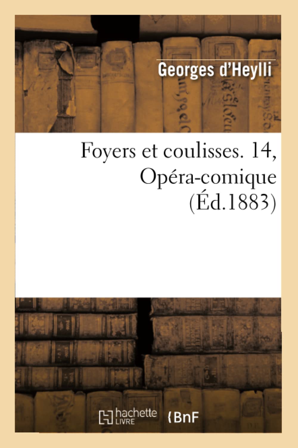 Foyers Et Coulisses. 14, Opracomique (D.1883) (Arts) (French Edition),New