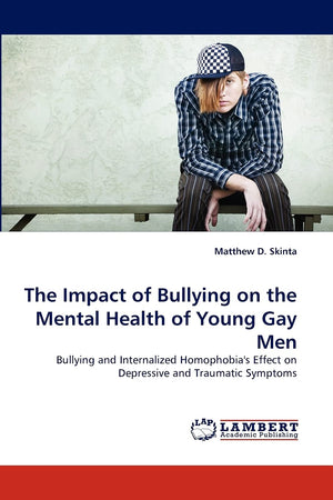 The Impact of Bullying on the Mental Health of Young Gay Men: Bullying and Internalized Homophobia's Effect on Depressive and Tr,Used