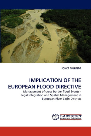IMPLICATION OF THE EUROPEAN FLOOD DIRECTIVE: Management of cross border flood Events  Legal Integration and Spatial Management ,Used