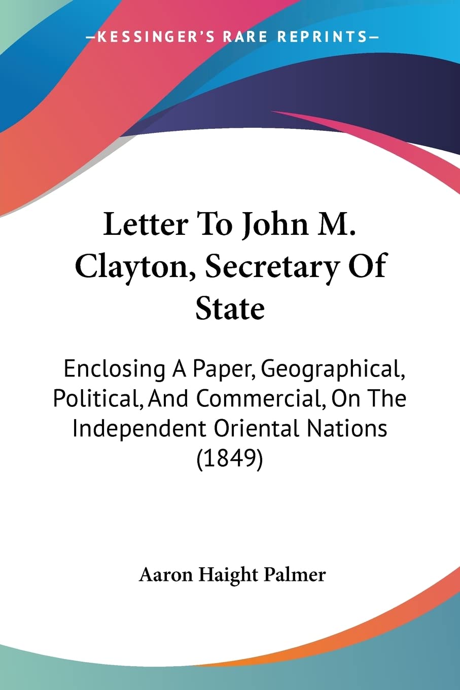 Letter To John M. Clayton, Secretary Of State: Enclosing A Paper, Geographical, Political, And Commercial, On The Independent Or,Used