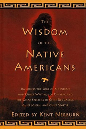 The Wisdom of the Native Americans: Including The Soul of an Indian and Other Writings of Ohiyesa and the Great Speeches of Red Jacket, Chief Joseph, and Chief Seattle-Used