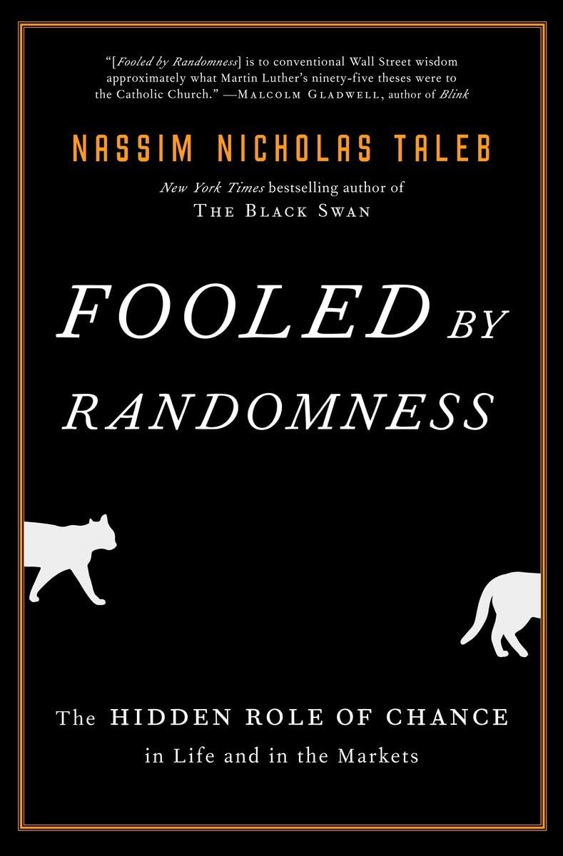 Fooled By Randomness: The Hidden Role Of Chance In Life And In The Markets (Incerto)