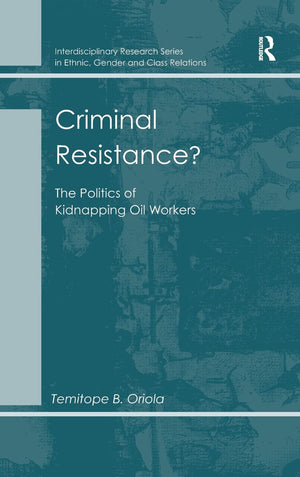 Criminal Resistance?: The Politics of Kidnapping Oil Workers (Interdisciplinary Research Series in Ethnic, Gender and Clas),Used