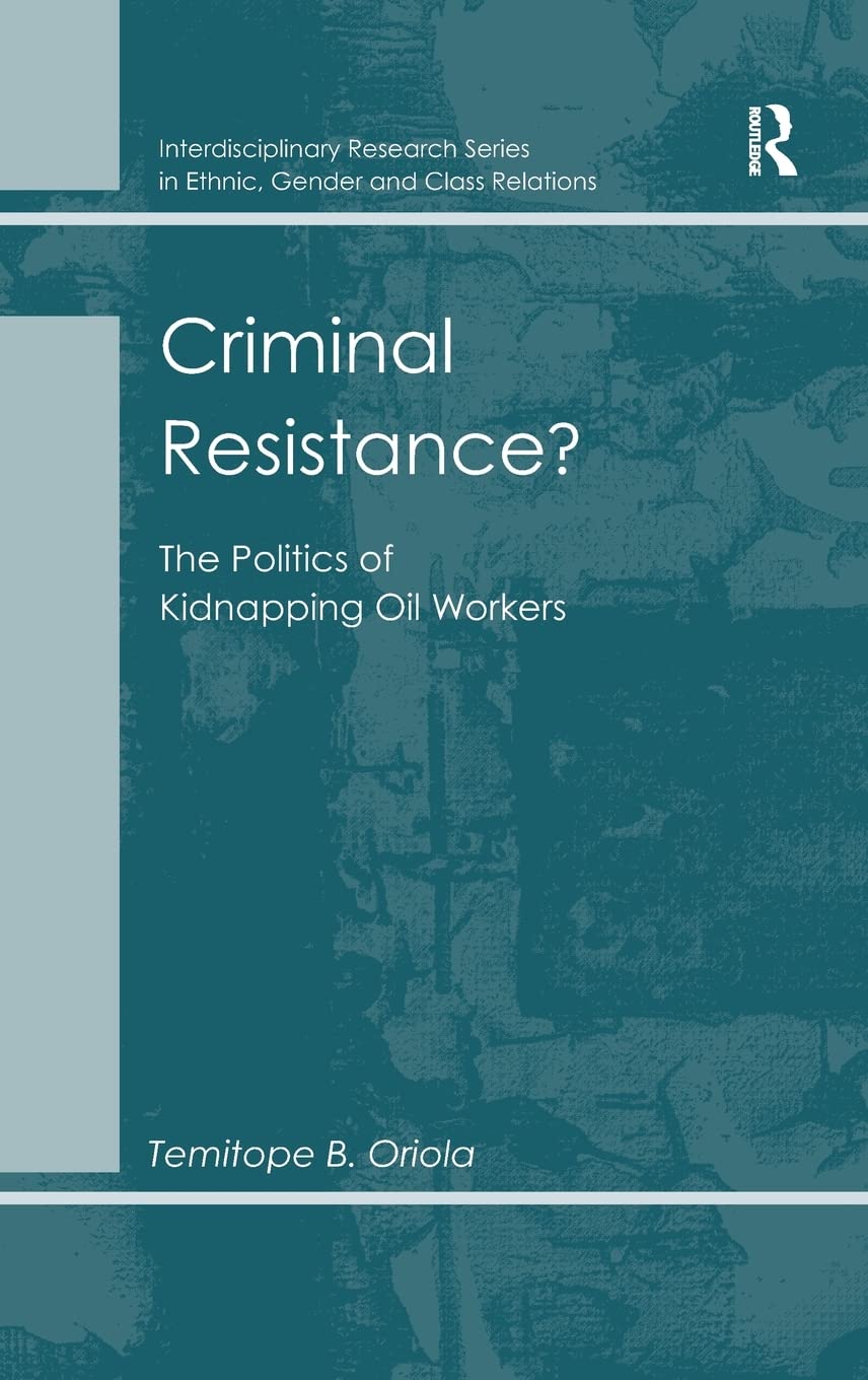 Criminal Resistance?: The Politics of Kidnapping Oil Workers (Interdisciplinary Research Series in Ethnic, Gender and Clas),Used